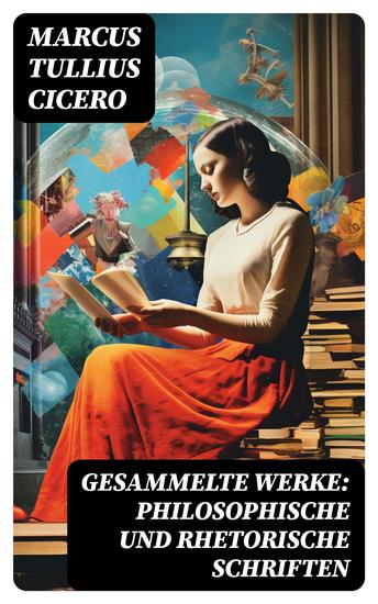 Gesammelte Werke: Philosophische und Rhetorische Schriften - cover