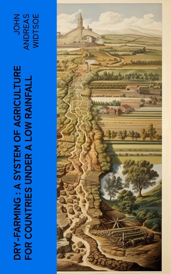 Dry-Farming : A System of Agriculture for Countries under a Low Rainfall - cover