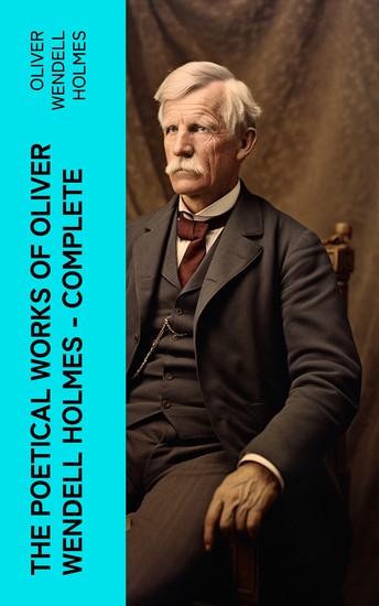 The Poetical Works of Oliver Wendell Holmes — Complete - cover