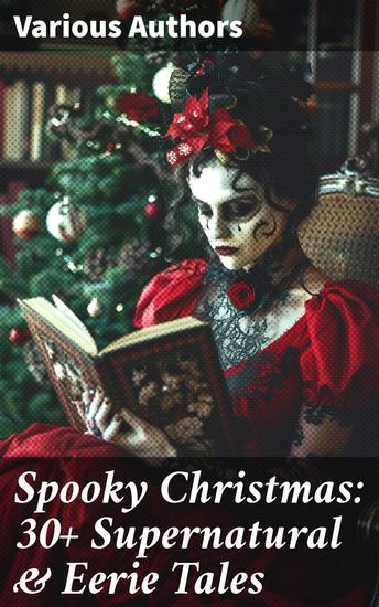 Spooky Christmas: 30+ Supernatural & Eerie Tales - A Chilling Christmas Collection of Supernatural Stories - cover