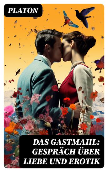 Das Gastmahl: Gespräch über Liebe und Erotik - Das Symposion - Dialog über den Eros - cover