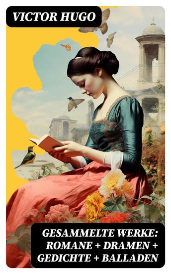 Gesammelte Werke: Romane + Dramen + Gedichte + Balladen - cover