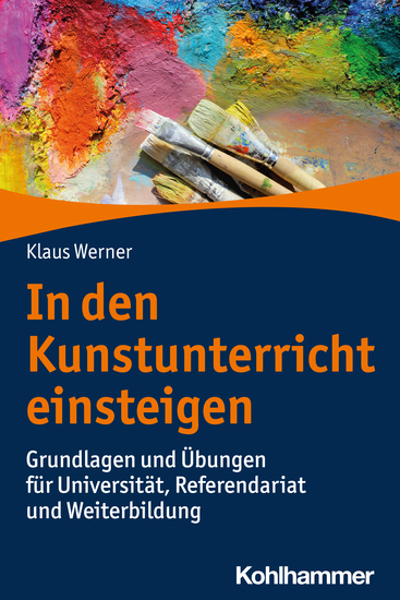 In den Kunstunterricht einsteigen - Grundlagen und Übungen für Universität Referendariat und Weiterbildung - cover