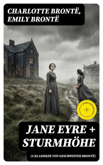 Jane Eyre + Sturmhöhe (2 Klassiker von Geschwister Brontë) - Bereicherte Ausgabe Wuthering Heights + Jane Eyre die Waise von Lowood: Eine Autobiographie - cover