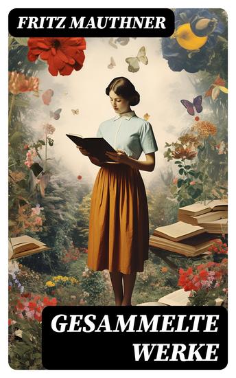 Gesammelte Werke - Philosophische Schriften Kulturgeschichtliche Werke Romane Erzählungen Autobiografie - cover