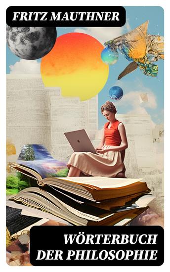 Wörterbuch der Philosophie - Wörter mit deren Hilfe wir eine Erkenntnis der Wirklichkeit fassen - cover