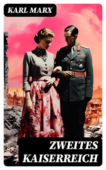 Zweites Kaiserreich - Die Klassenkämpfe in Frankreich 1848 bis 1850 + Der achtzehnte Brumaire des Louis Bonaparte + Der Bürgerkrieg in Frankreich (Pariser Kommune) - cover