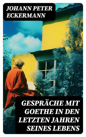 Gespräche mit Goethe in den letzten Jahren seines Lebens - cover