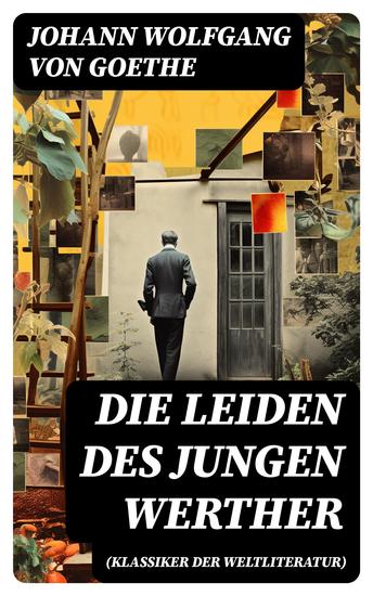 Die Leiden des jungen Werther (Klassiker der Weltliteratur) - Die Geschichte einer verzweifelten Liebe - cover