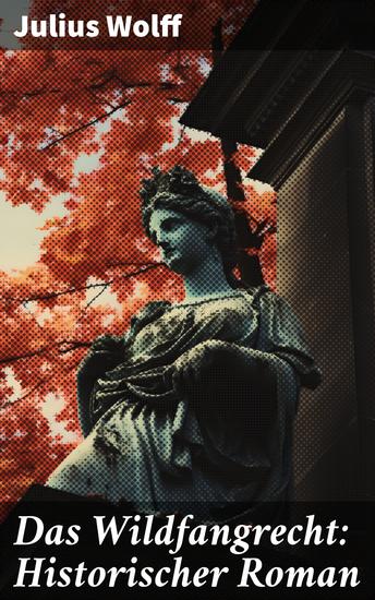 Das Wildfangrecht: Historischer Roman - Eine packende Reise ins 18 Jahrhundert voller Intrigen und Machtspiele - cover