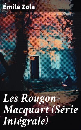Les Rougon-Macquart (Série Intégrale) - La Collection Intégrale des ROUGON-MACQUART (20 titres) - cover