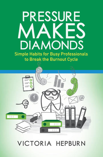 Pressure Makes Diamonds - Simple Habits for Busy Professionals to Break the Burnout Cycle - cover