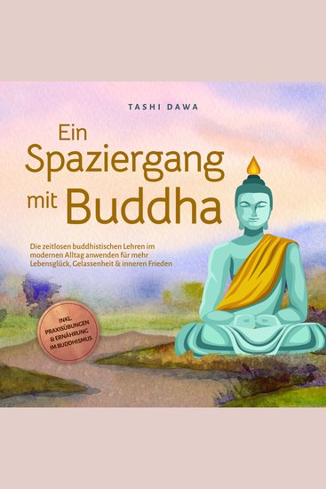 Ein Spaziergang mit Buddha: Die zeitlosen buddhistischen Lehren im modernen Alltag anwenden für mehr Lebensglück Gelassenheit & inneren Frieden - inkl Praxisübungen & Ernährung im Buddhismus - cover