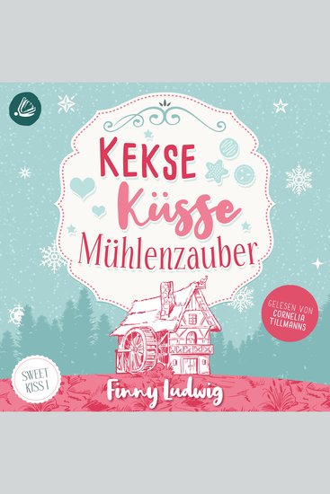Kekse Küsse Mühlenzauber (Sweet Kiss Band 1) - cover