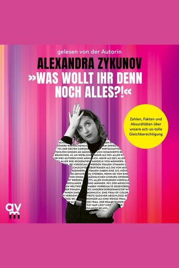 »Was wollt ihr denn noch alles?!« - Zahlen Fakten und Absurditäten über unsere ach-so-tolle Gleichberechtigung - cover