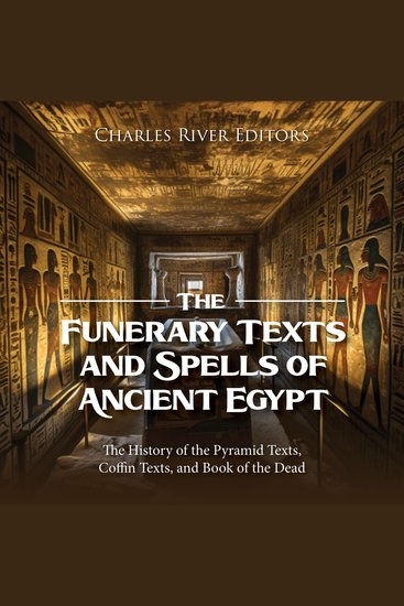 Funerary Texts and Spells of Ancient Egypt The: The History of the Pyramid Texts Coffin Texts and Book of the Dead - cover