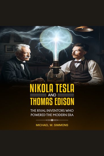 Nikola Tesla and Thomas Edison - (2 Books in 1) The Rival Inventors Who Powered the Modern Era - cover