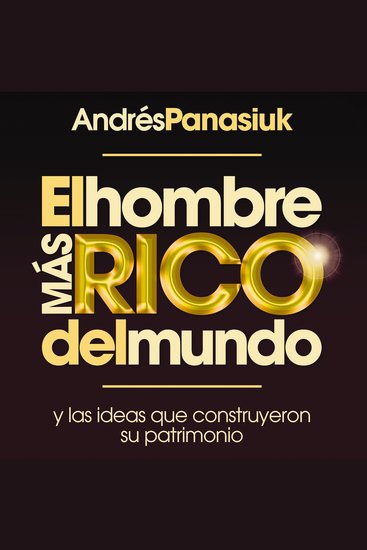 El hombre más rico del mundo - Y las ideas que construyeron su patrimonio - cover