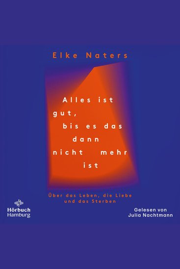 Alles ist gut bis es das dann nicht mehr ist - Über das Leben die Liebe und das Sterben | Wie es weitergeht wenn der geliebte Partner stirbt - cover