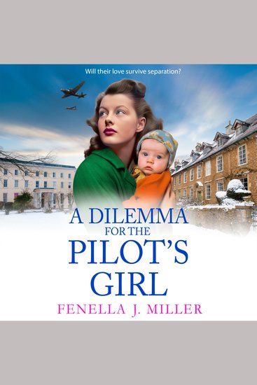 A Dilemma for the Pilot's Girl - The next instalment in Fenella J Miller's emotional wartime historical saga series - cover