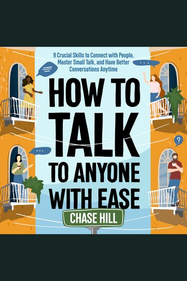 How to Talk to Anyone with Ease - 9 Crucial Skills to Connect with People Master Small Talk and Have Better Conversations Anytime - cover
