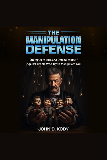 The Manipulation Defense - Strategies to Arm and Defend Yourself Against People Who Try to Manipulate You - cover