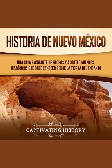 Historia de Nuevo México: Una guía facinante de hechos y acontecimientos históricos que debe conocer sobre la Tierra del Encanto - cover