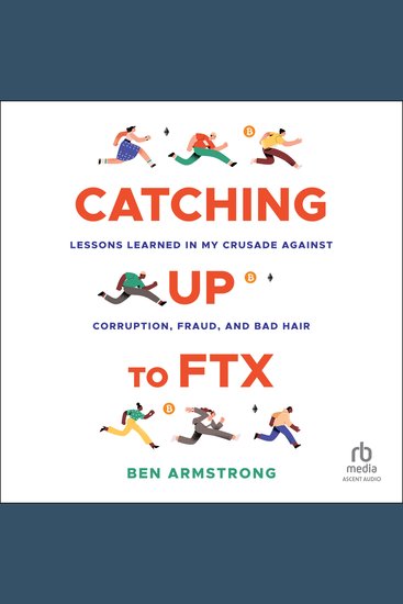 Catching Up to FTX - Lessons Learned in My Crusade Against Corruption Fraud and Bad Hair - cover