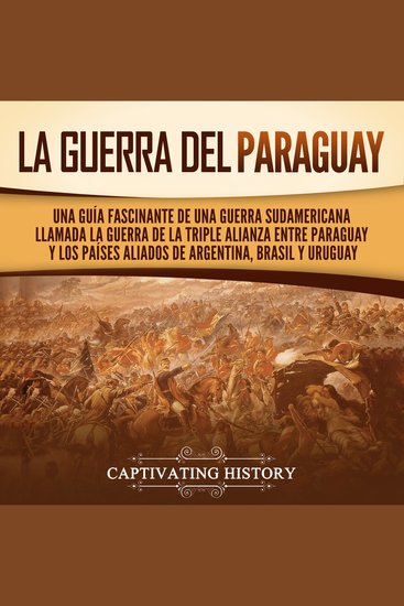 La guerra del Paraguay: Una guía fascinante de una guerra sudamericana llamada la guerra de la Triple Alianza entre Paraguay y los países aliados de Argentina Brasil y Uruguay - cover
