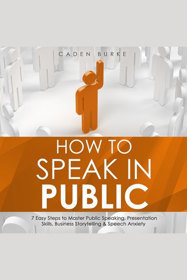 How to Speak in Public: 7 Easy Steps to Master Public Speaking Presentation Skills Business Storytelling & Speech Anxiety - cover