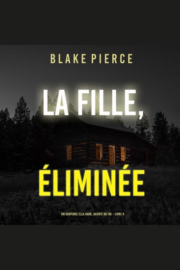 La fille éliminée (Un Thriller à Suspense d’Ella Dark FBI – Livre 6) - Narration par une voix synthétisée - cover