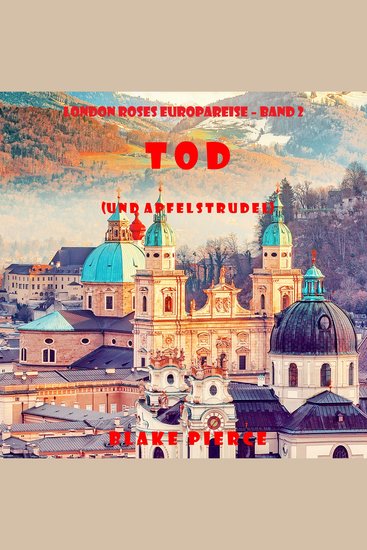 Tod (und Apfelstrudel) (London Roses Europareise – Band 2) - Erzählerstimme digital synthetisiert - cover