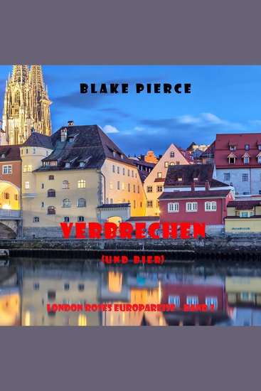 Verbrechen (und bier) (London Roses Europareise – Band 3) - Erzählerstimme digital synthetisiert - cover