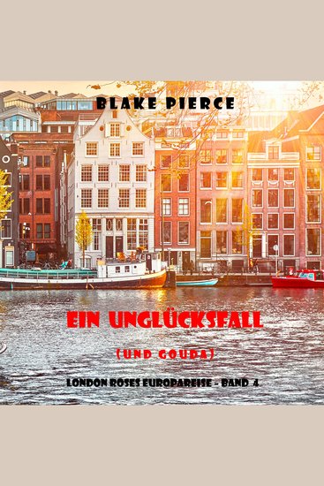 Ein Unglücksfall (und Gouda) (London Roses Europareise – Band 4) - Erzählerstimme digital synthetisiert - cover
