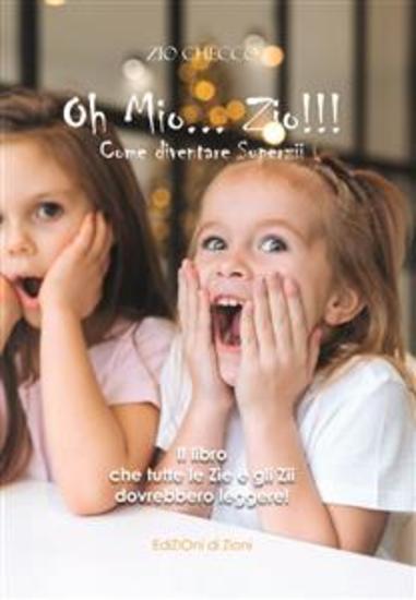 Oh mio Zio! - Come diventare Superzii - Il Miglior regalo per una Zia o uno Zio - cover