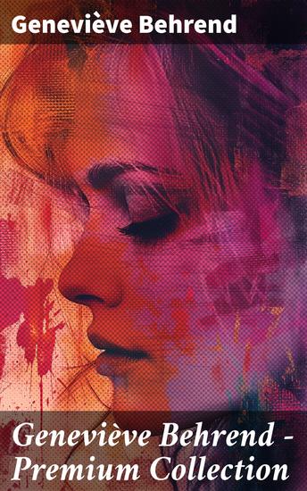 Geneviève Behrend - Premium Collection - Your Invisible Power How to Live Life and Love it Attaining Your Heart's Desire - cover