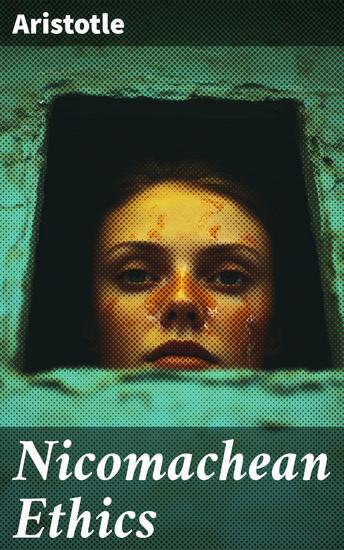 Nicomachean Ethics - Enriched edition Exploring Virtue Happiness and Ethics in Ancient Philosophy - cover