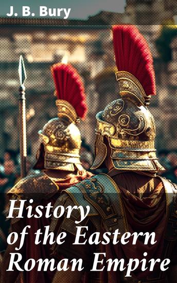 History of the Eastern Roman Empire - From the Fall of Irene to the Accession of Basil I - cover