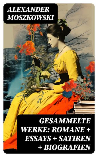 Gesammelte Werke: Romane + Essays + Satiren + Biografien - cover
