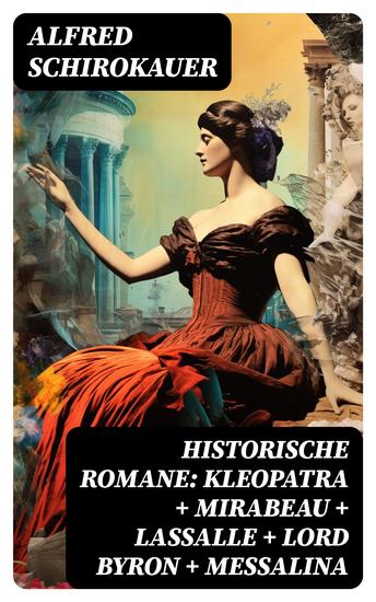 Historische Romane: Kleopatra + Mirabeau + Lassalle + Lord Byron + Messalina - cover