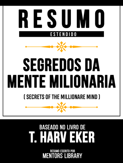 Resumo Estendido - Segredos Da Mente Milionária (Secrets Of The Millionare Mind) - Baseado No Livro De T Harv Eker - cover