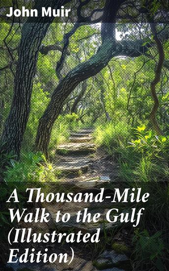 A Thousand-Mile Walk to the Gulf (Illustrated Edition) - A Lyrical Journey Through the American South: An Illustrated Exploration of Nature and Adventure - cover