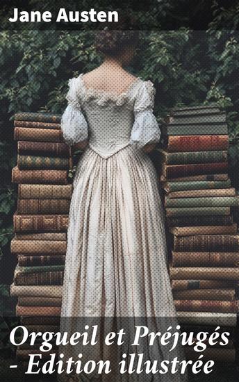 Orgueil et Préjugés - Edition illustrée - Intrigues sociales et amoureuses dans l'Angleterre du XIXe siècle - cover