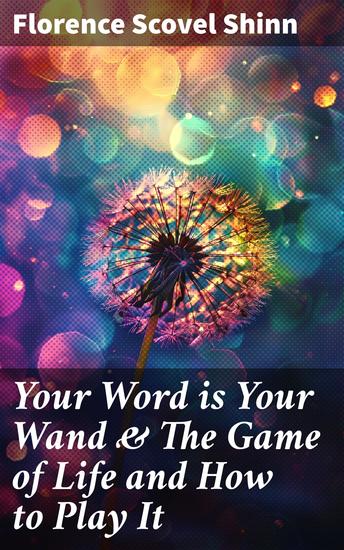 Your Word is Your Wand & The Game of Life and How to Play It - Love One Another: Advices for Verbal or Physical Affirmation - cover