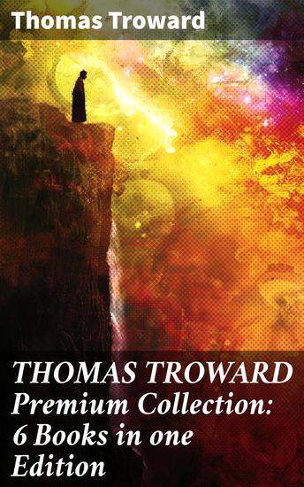 THOMAS TROWARD Premium Collection: 6 Books in one Edition - Mastering Metaphysical Wisdom for Personal Transformation - cover