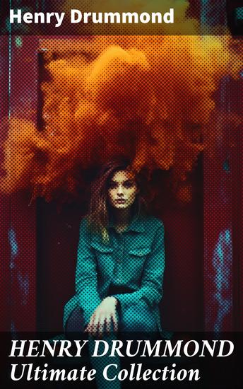 HENRY DRUMMOND Ultimate Collection - Timeless Wisdom for Spiritual Growth and Enlightenment - cover