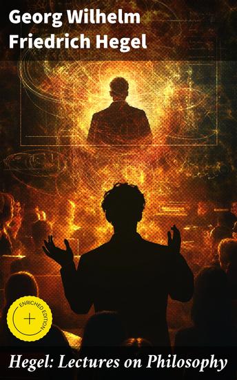 Hegel: Lectures on Philosophy - The Philosophy of History The History of Philosophy The Proofs of the Existence of God - cover