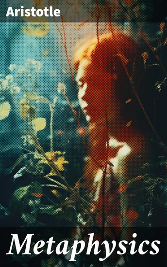 Metaphysics - Exploring the Essence of Reality: A Philosophical Journey through Metaphysical Concepts - cover