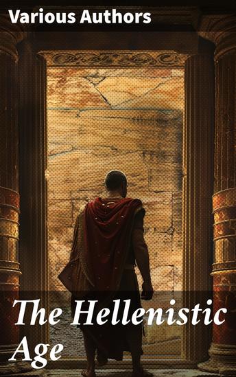 The Hellenistic Age - Exploring the Legacy of a Cultural Renaissance - cover