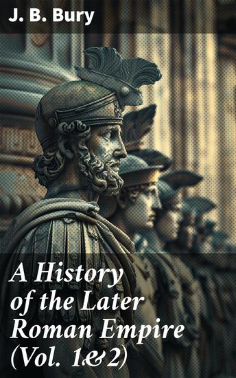 A History of the Later Roman Empire (Vol 1&2) - From the Death of Theodosius I to the Death of Justinian - German Conquest of Western Europe & the Age of Justinian - cover